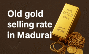 Old gold selling rate in Madurai